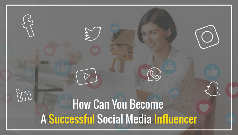 How Can You Become A Successful Social Media Influencer